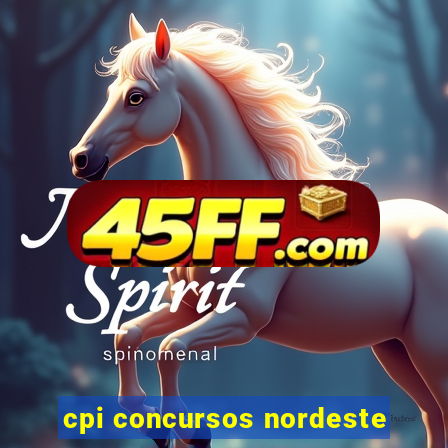 cpi concursos nordeste